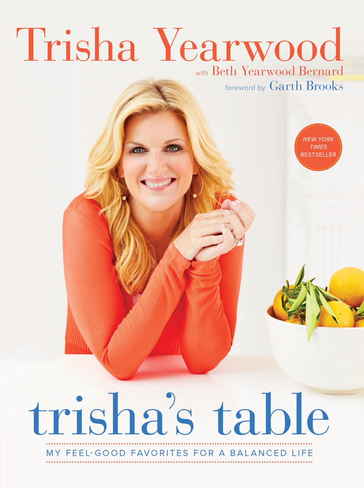 Trisha's Table: My Feel-Good Favorites for a Balanced Life: A Cookbook book cover by Trisha Yearwood, Beth Yearwood Bernard