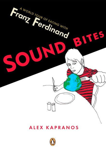 Sound Bites: Eating on Tour with Franz Ferdinand book cover by Alex Kapranos