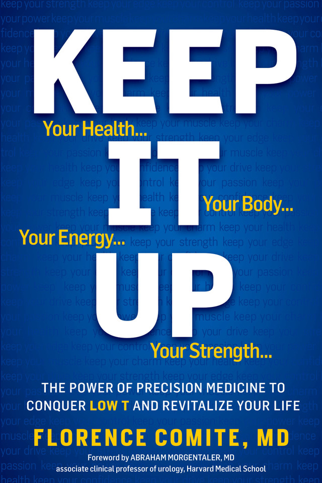 Keep It Up: The Power of Precision Medicine to Conquer Low T and Revitalize Your Life! book cover by Florence Comite