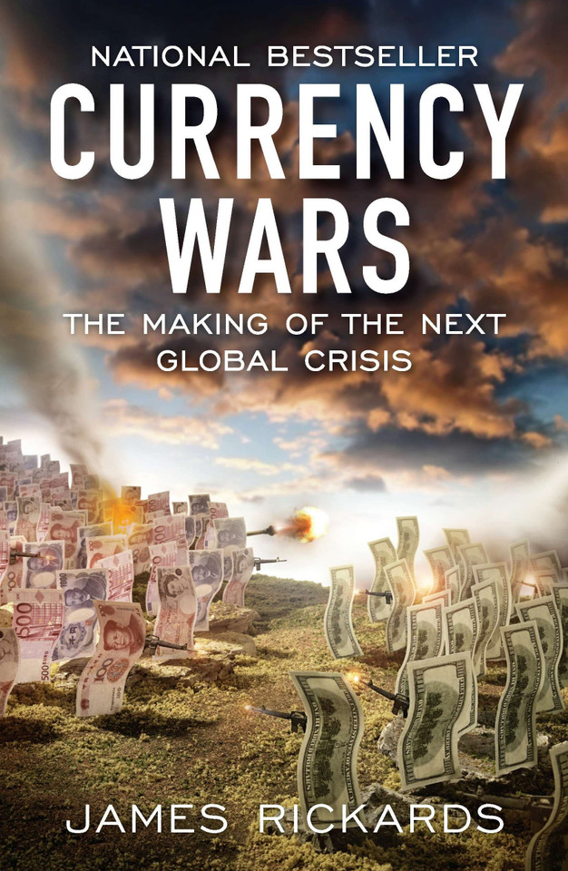 Currency Wars: The Making of the Next Global Crisis book cover by James Rickards