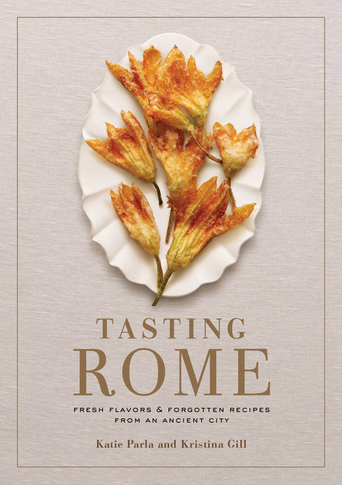 Tasting Rome: Fresh Flavors and Forgotten Recipes from an Ancient City: A Cookbook book cover by Katie Parla, Kristina Gill