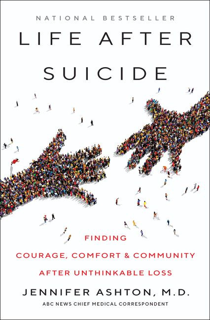 Life After Suicide: Finding Courage, Comfort & Community After Unthinkable Loss book cover by Jennifer Ashton, M.D.