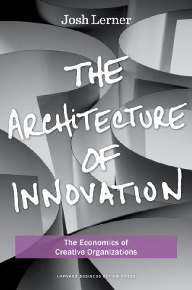 The Architecture of Innovation: The Economics of Creative Organizations Cover