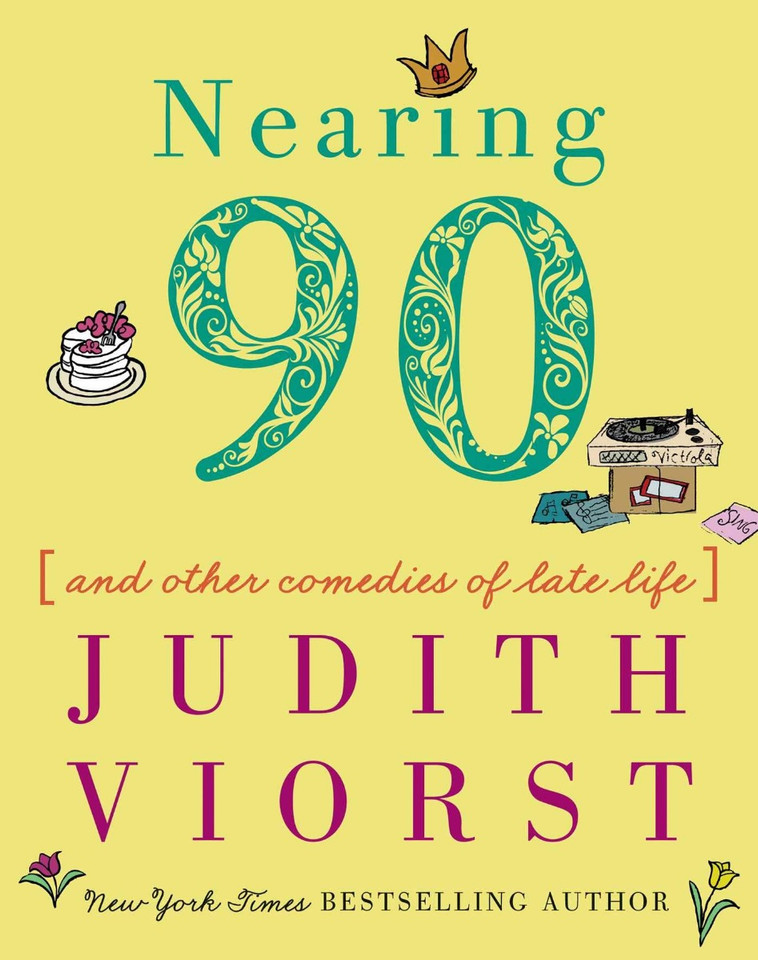 Nearing Ninety: And Other Comedies of Late Life (Judith Viorst's Decades) Cover
