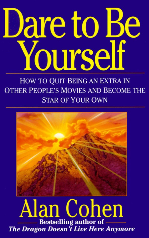 Dare to Be Yourself: How to Quit Being an Extra in Other Peoples Movies and Become the Star of Your Own book cover by Alan Cohen