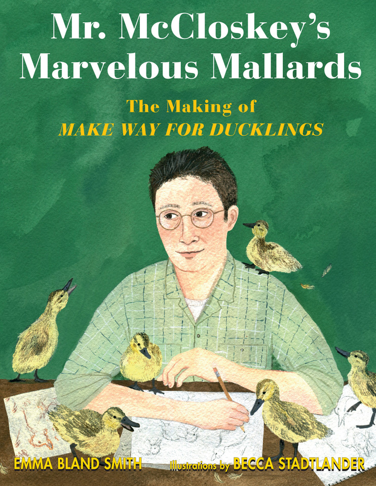 Mr. McCloskey's Marvelous Mallards: The Making of Make Way for Ducklings book cover by Emma Bland Smith