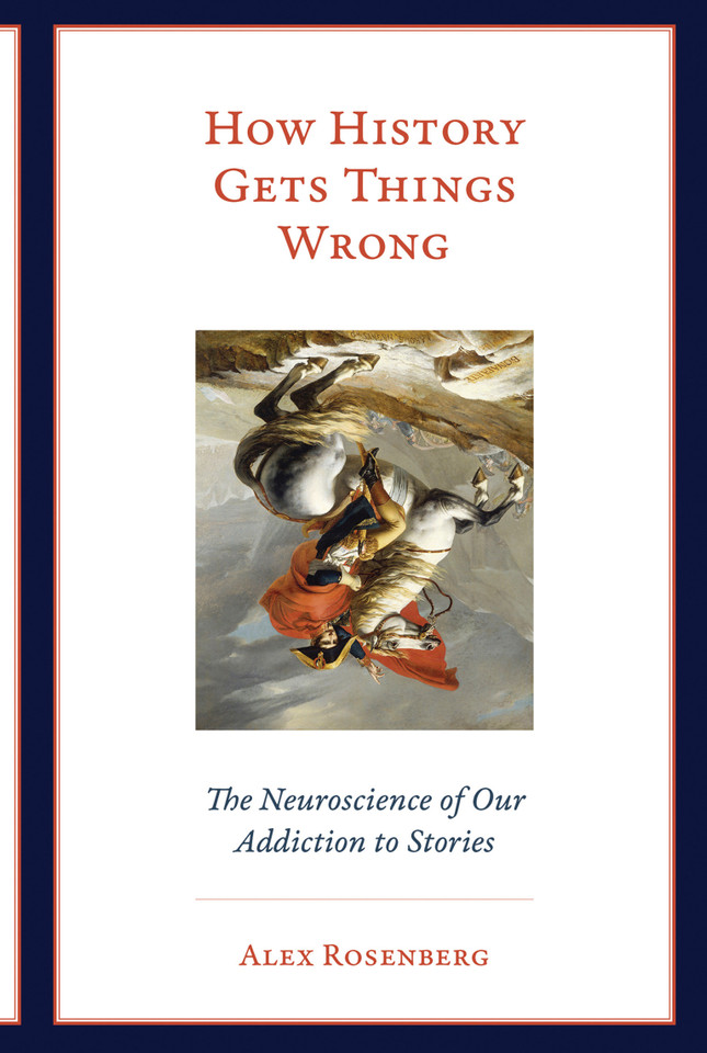 How History Gets Things Wrong: The Neuroscience of Our Addiction to Stories book cover by Alex Rosenberg