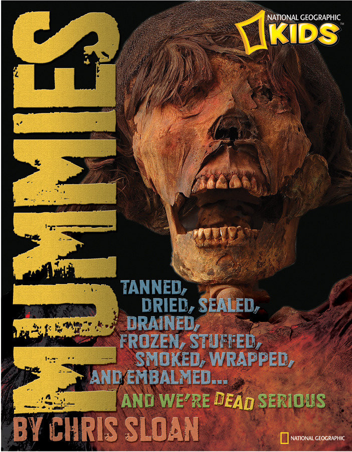 Mummies: Dried, Tanned, Sealed, Drained, Frozen, Embalmed, Stuffed, Wrapped, and Smoked...and We're Dead Serious book cover by Christopher Sloan