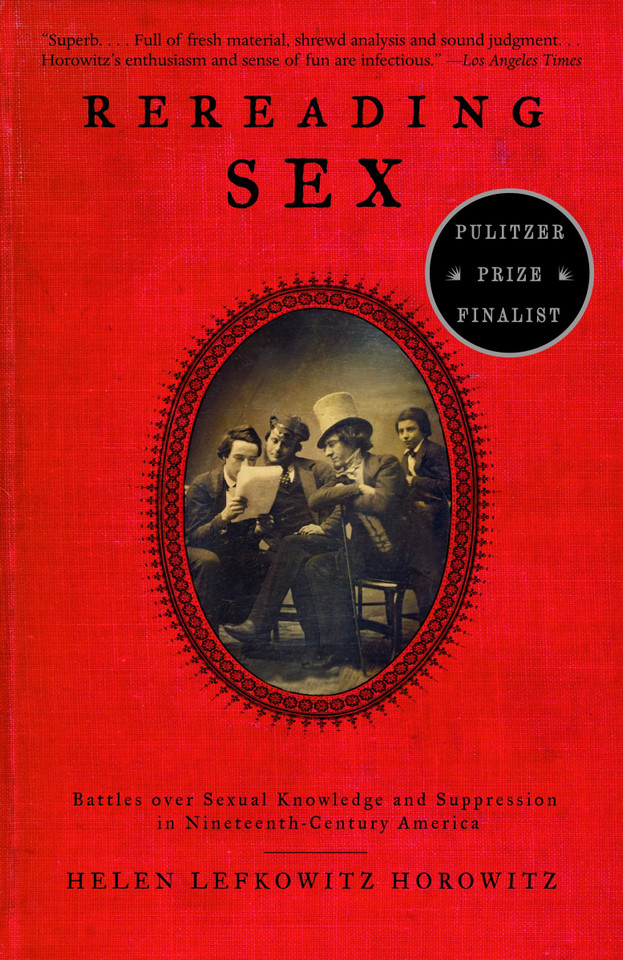 Rereading Sex: Battles Over Sexual Knowledge and Suppression in Nineteenth-Century America book cover by Helen Lefkowitz Horowitz