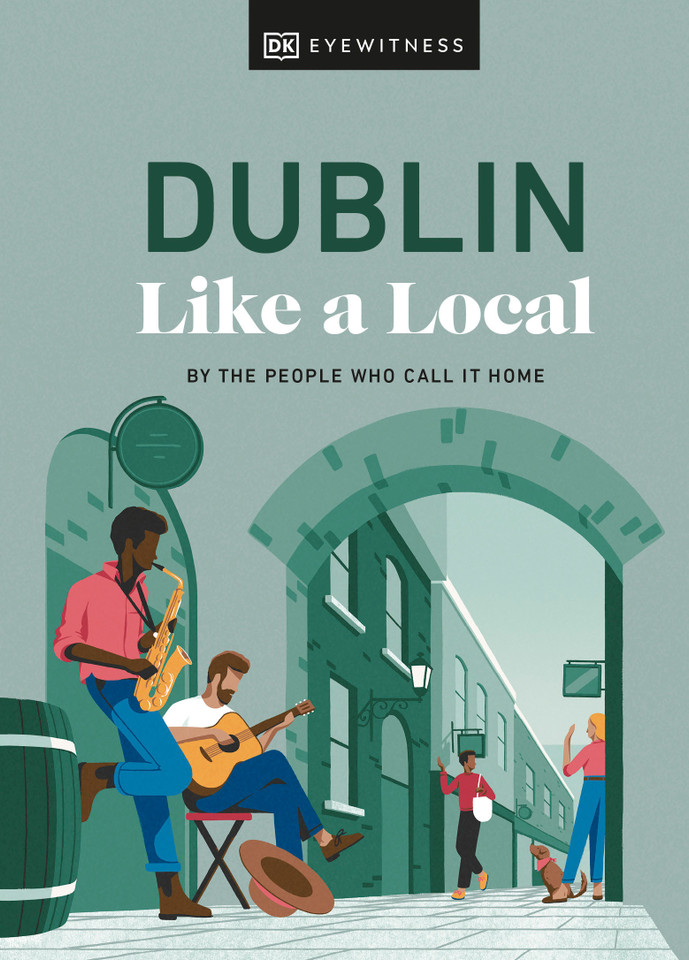 Dublin Like a Local: By the People Who Call It Home (Local Travel Guide) book cover by Nicola Brady, Eadaoin Fitzmaurice, DK Travel