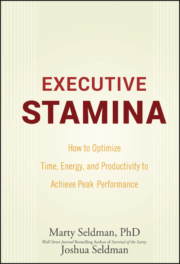 Executive Stamina: How to Optimize Time, Energy, and Productivity to Achieve Peak Performance book cover by Marty Seldman, Joshua Seldman