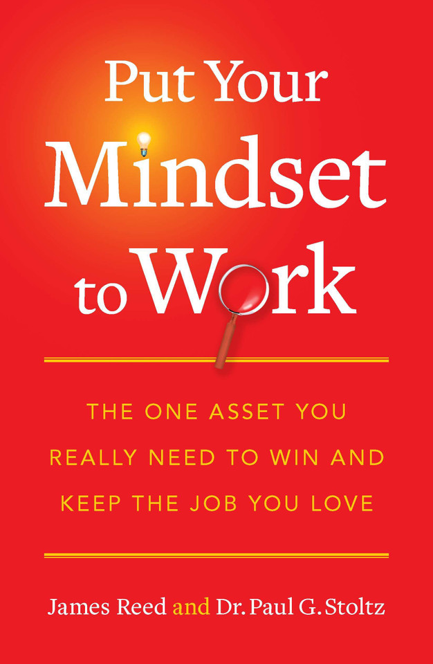 Put Your Mindset to Work: The One Asset You Really Need to Win and Keep the Job You Love book cover by James Reed, Paul G. Stoltz