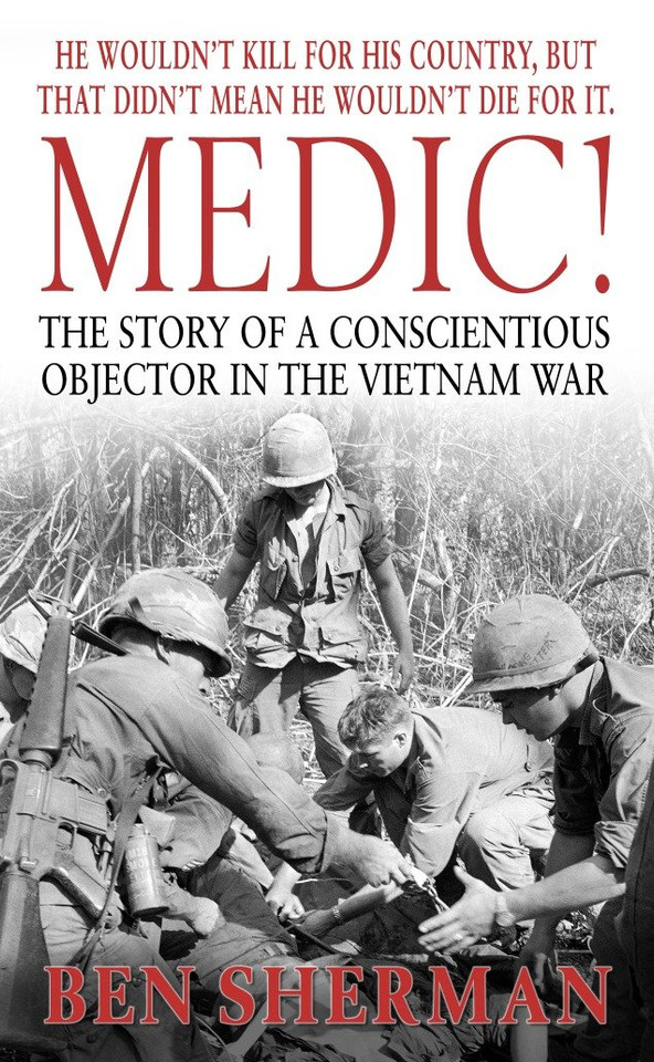 Medic!: The Story of a Conscientious Objector in the Vietnam War book cover by Ben Sherman