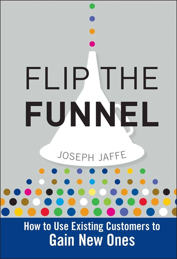 Flip the Funnel: How to Use Existing Customers to Gain New Ones book cover by Joseph Jaffe