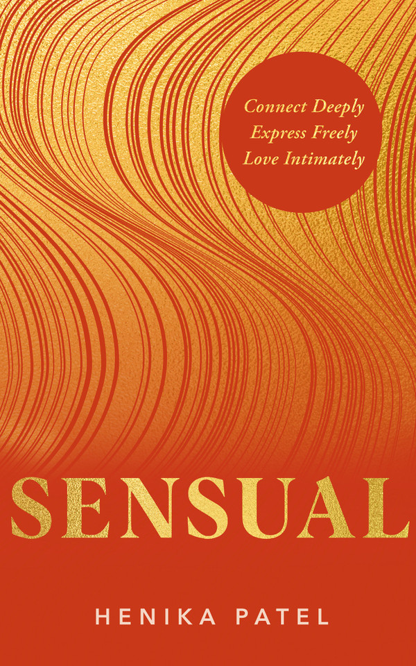 Sensual: Connect Deeply, Express Freely, Love Intimately book cover by Henika Patel