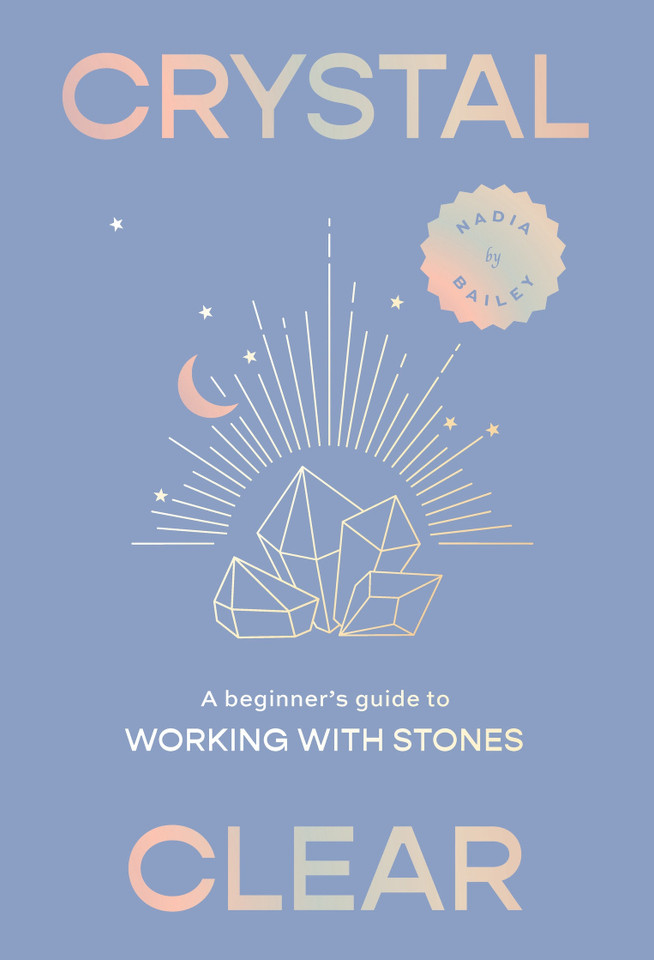 Crystal Clear: A Beginner's Guide to Working with Stones book cover by Nadia Bailey