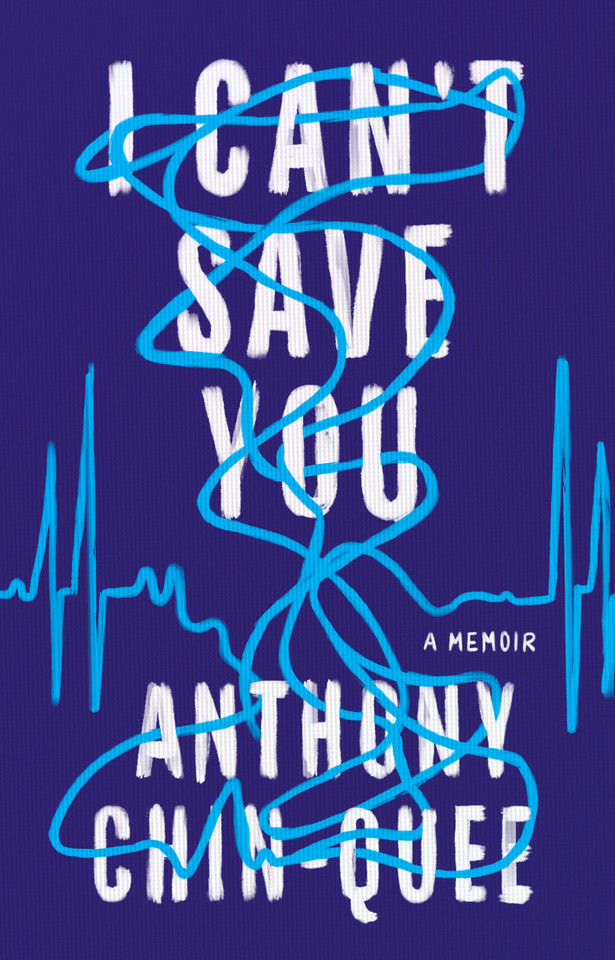 I Can't Save You: A Memoir book cover by Anthony Chin-Quee