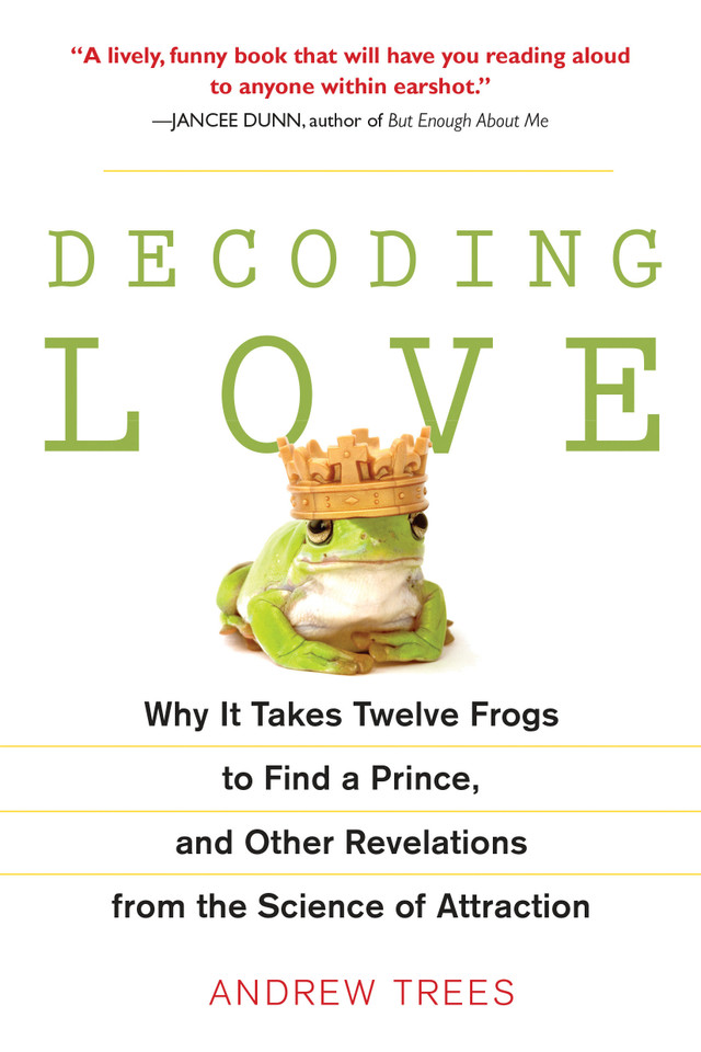 Decoding Love: Why It Takes Twelve Frogs to Find a Prince, and Other Revelations from the Science of Attraction book cover by Andrew Trees
