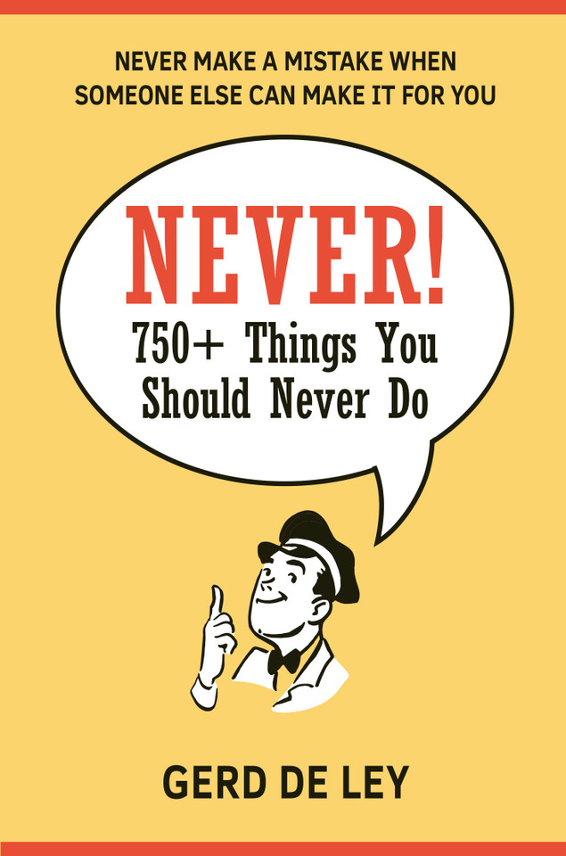 Never!: Over 750 Things You Should Never Do book cover by Gerd De Ley