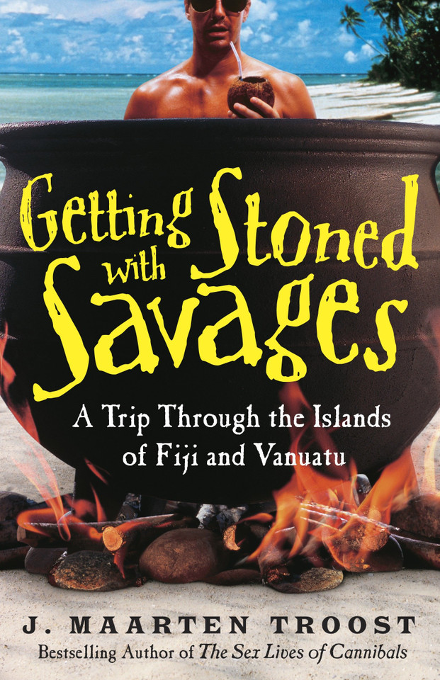 Getting Stoned with Savages: A Trip Through the Islands of Fiji and Vanuatu book cover by J. Maarten Troost