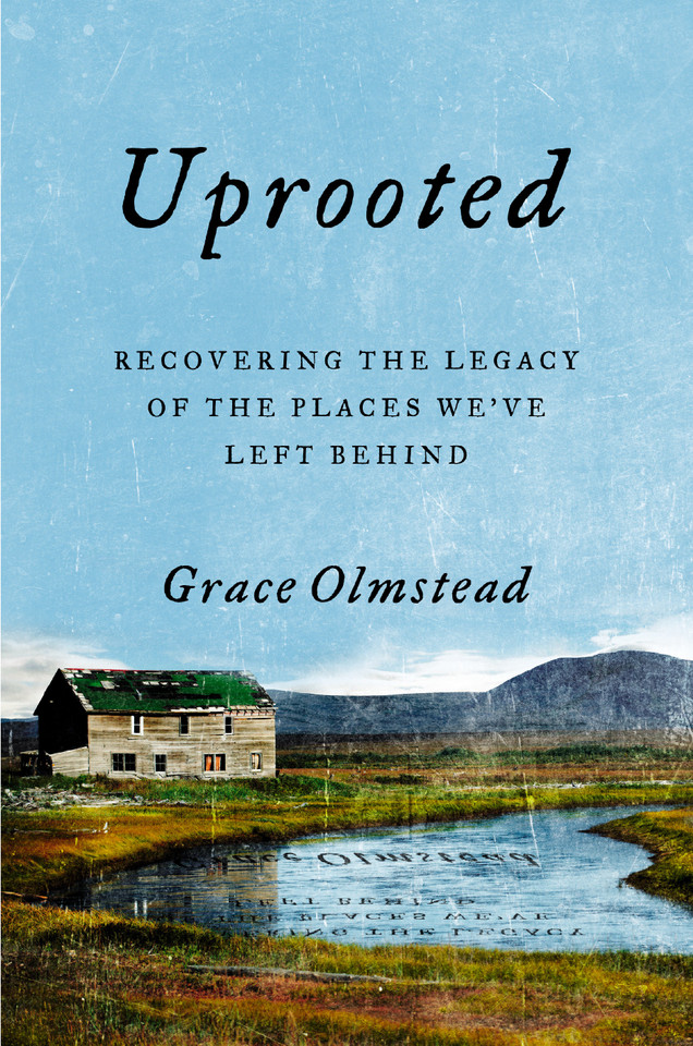 Uprooted: Recovering the Legacy of the Places We've Left Behind book cover by Grace Olmstead