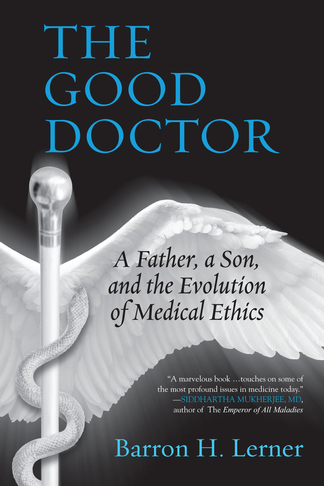 The Good Doctor: A Father, a Son, and the Evolution of Medical Ethics book cover by Barron H. Lerner