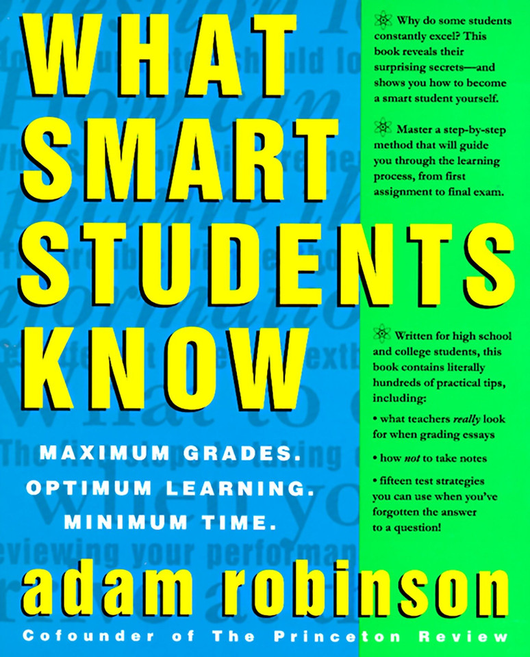 What Smart Students Know: Maximum Grades. Optimum Learning. Minimum Time. book cover by Adam Robinson