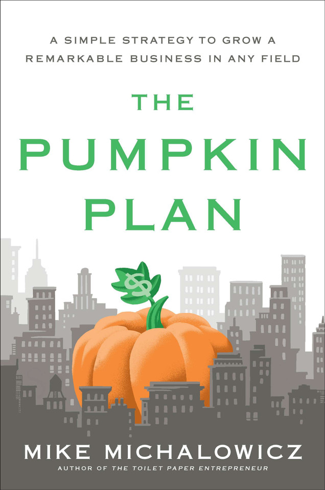 The Pumpkin Plan: A Simple Strategy to Grow a Remarkable Business in Any Field (Entrepreneurship Simplified) book cover by Mike Michalowicz