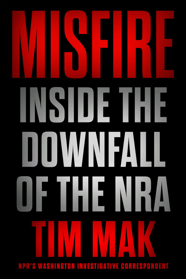 Misfire: Inside the Downfall of the NRA book cover by Tim Mak