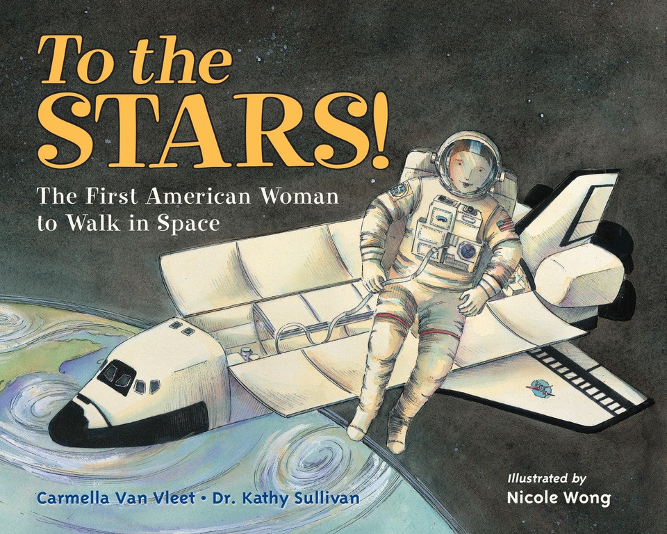 To the Stars!: The First American Woman to Walk in Space book cover by Carmella Van Vleet, Dr. Kathy Sullivan
