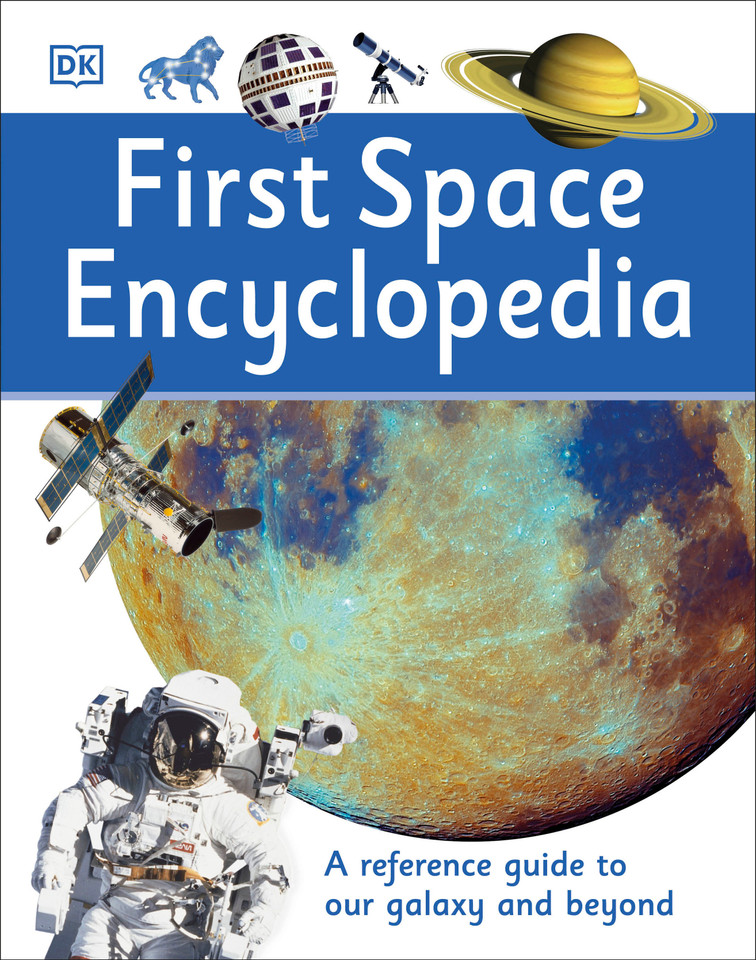 First Space Encyclopedia: A Reference Guide to Our Galaxy and Beyond (DK First Reference) book cover by DK