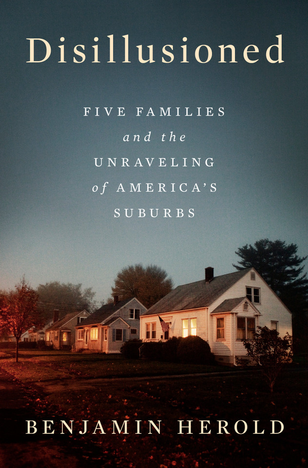 Disillusioned: Five Families and the Unraveling of America's Suburbs book cover by Benjamin Herold