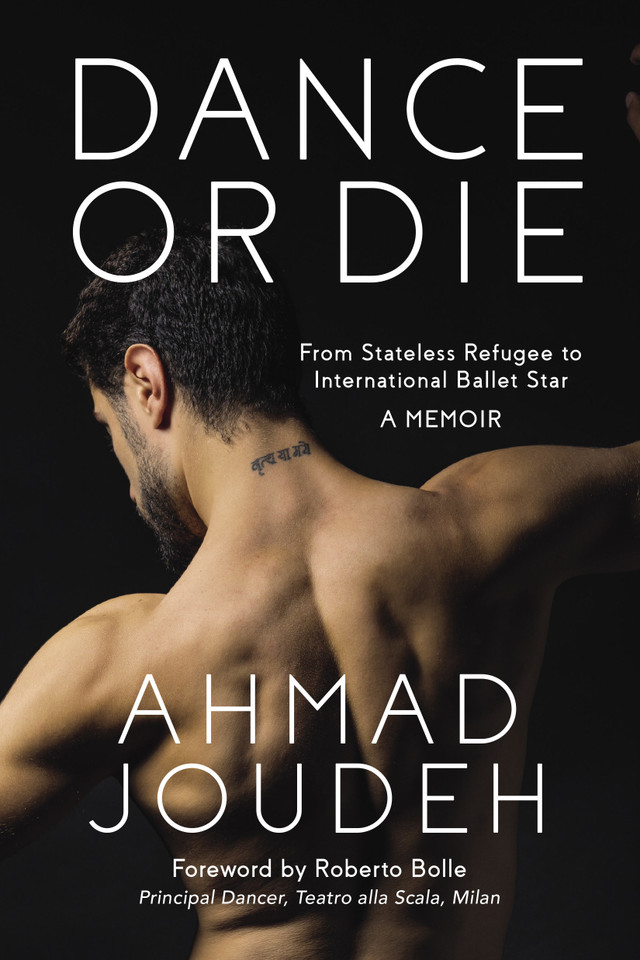 Dance or Die: From Stateless Refugee to International Ballet Star A MEMOIR book cover by Ahmad Joudeh