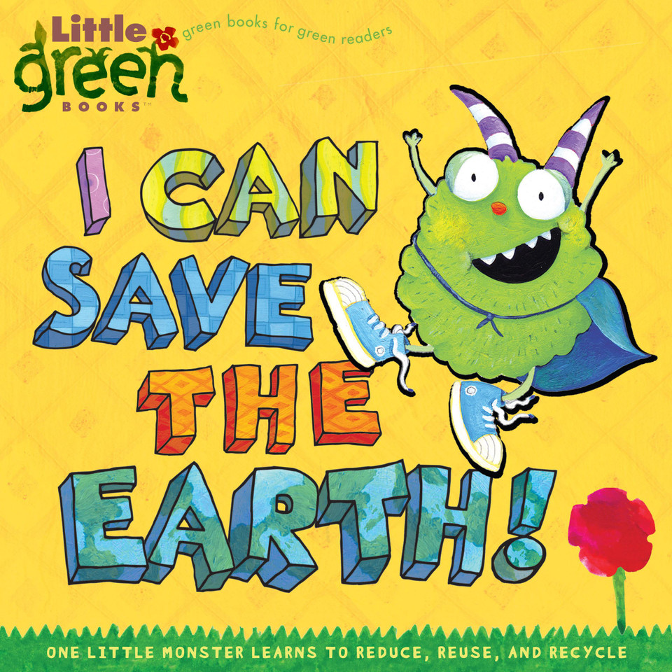 I Can Save the Earth!: One Little Monster Learns to Reduce, Reuse, and Recycle (Little Green Books) book cover by Alison Inches