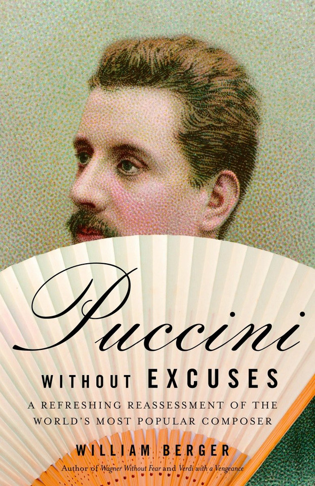 Puccini Without Excuses: A Refreshing Reassessment of the World's Most Popular Composer book cover by William Berger