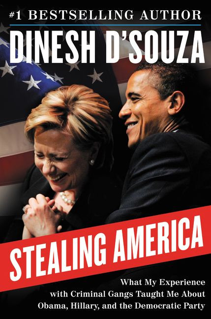 Stealing America: What My Experience with Criminal Gangs Taught Me about Obama, Hillary, and the Democratic Party book cover by Dinesh D'Souza