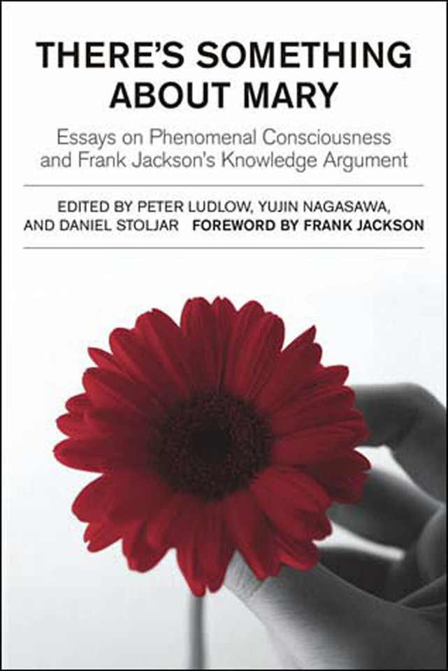 There's Something About Mary: Essays on Phenomenal Consciousness and Frank Jackson's Knowledge Argument book cover by 