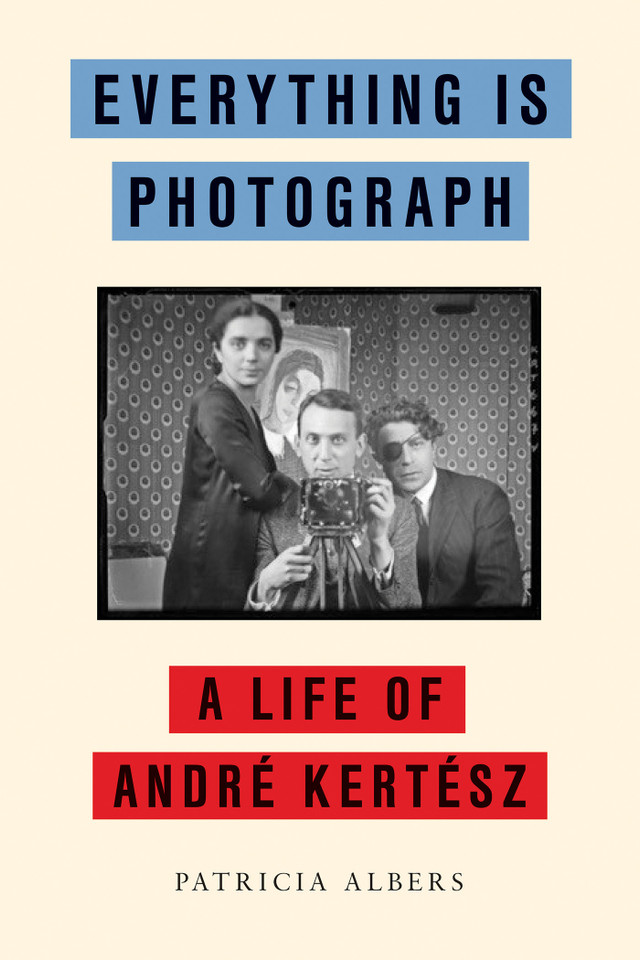 Everything Is Photograph: A Life of André Kertész book cover by Patricia Albers