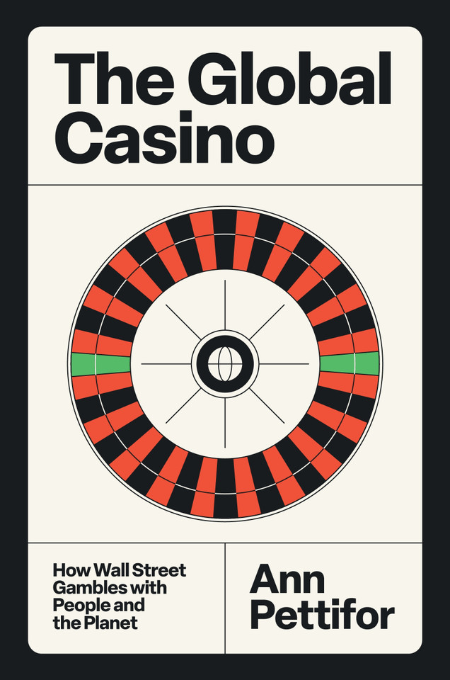 The Global Casino: How Wall Street Gambles with People and the Planet book cover by Ann Pettifor