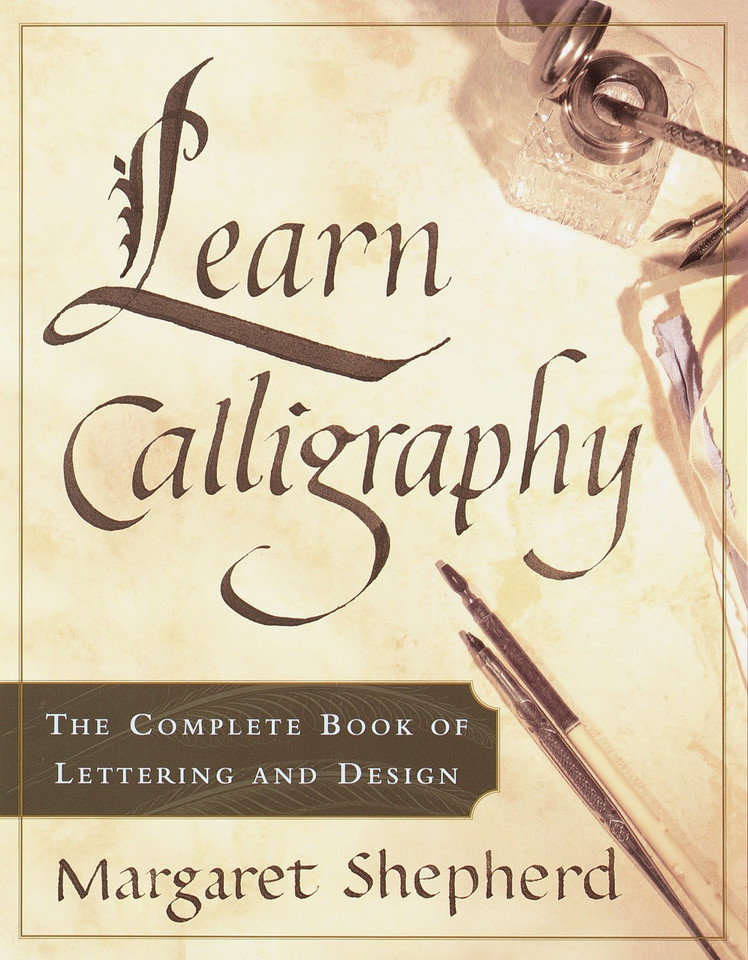Learn Calligraphy: The Complete Book of Lettering and Design book cover by Margaret Shepherd