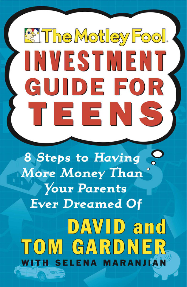 The Motley Fool Investment Guide for Teens: 8 Steps to Having More Money Than Your Parents Ever Dreamed Of book cover by David Gardner, Tom Gardner