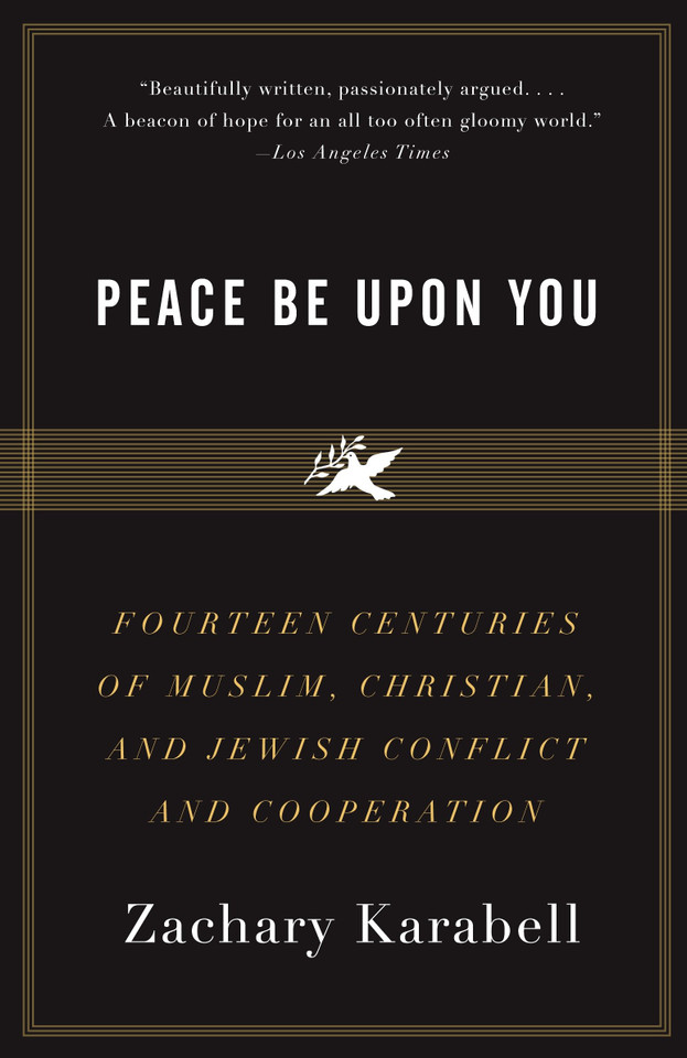 Peace Be Upon You: Fourteen Centuries of Muslim, Christian, and Jewish Conflict and Cooperation book cover by Zachary Karabell