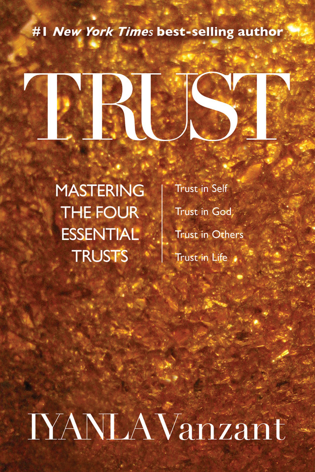 Trust: Mastering the Four Essential Trusts: Trust in Self, Trust in God, Trust in Others, Trust in Life book cover by Iyanla Vanzant
