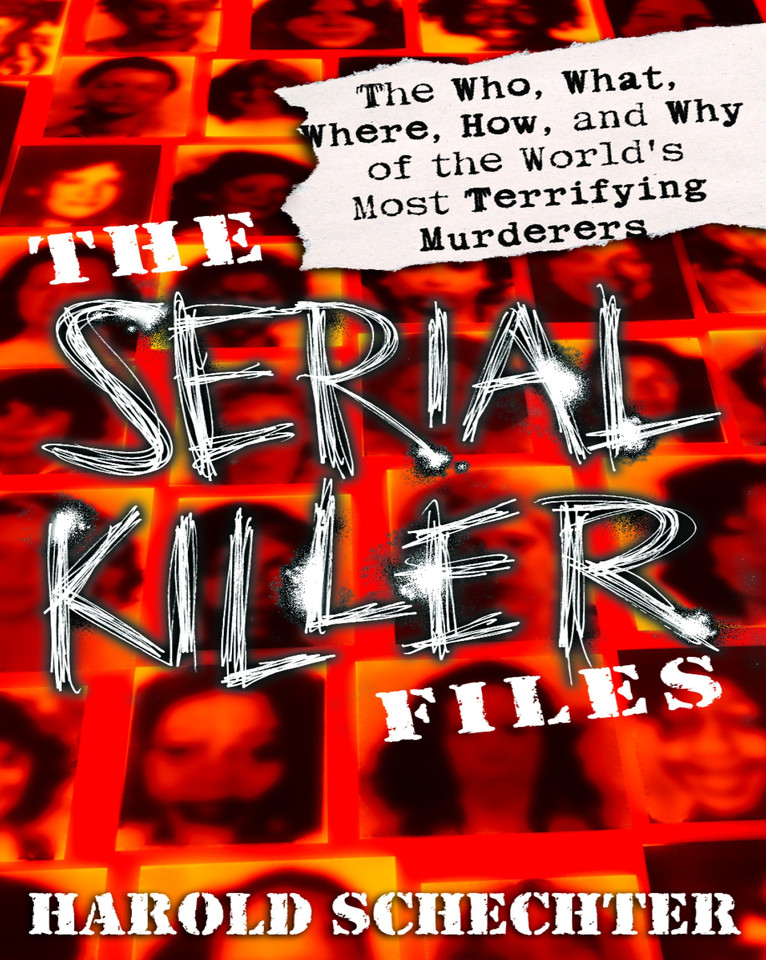 The Serial Killer Files: The Who, What, Where, How, and Why of the World's Most Terrifying Murderers book cover by Harold Schechter