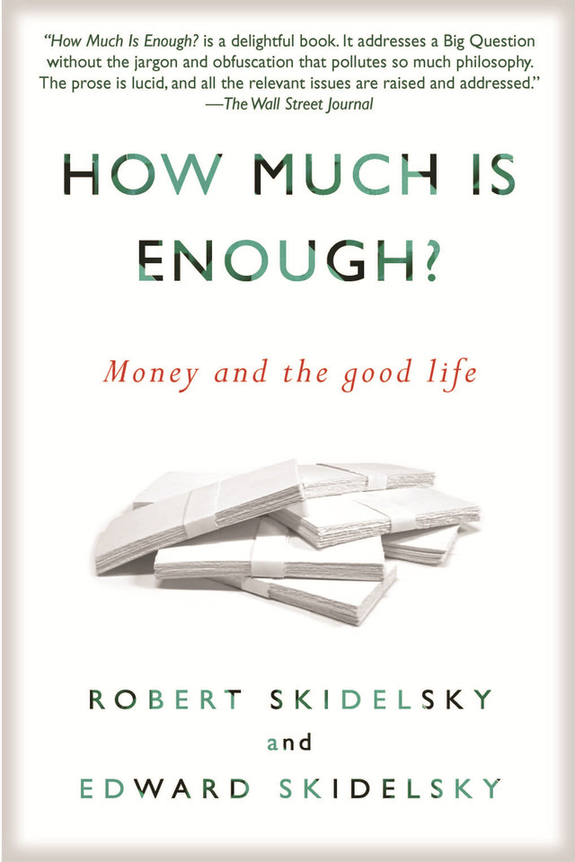 How Much is Enough?: Money and the Good Life book cover by Robert Skidelsky, Edward Skidelsky