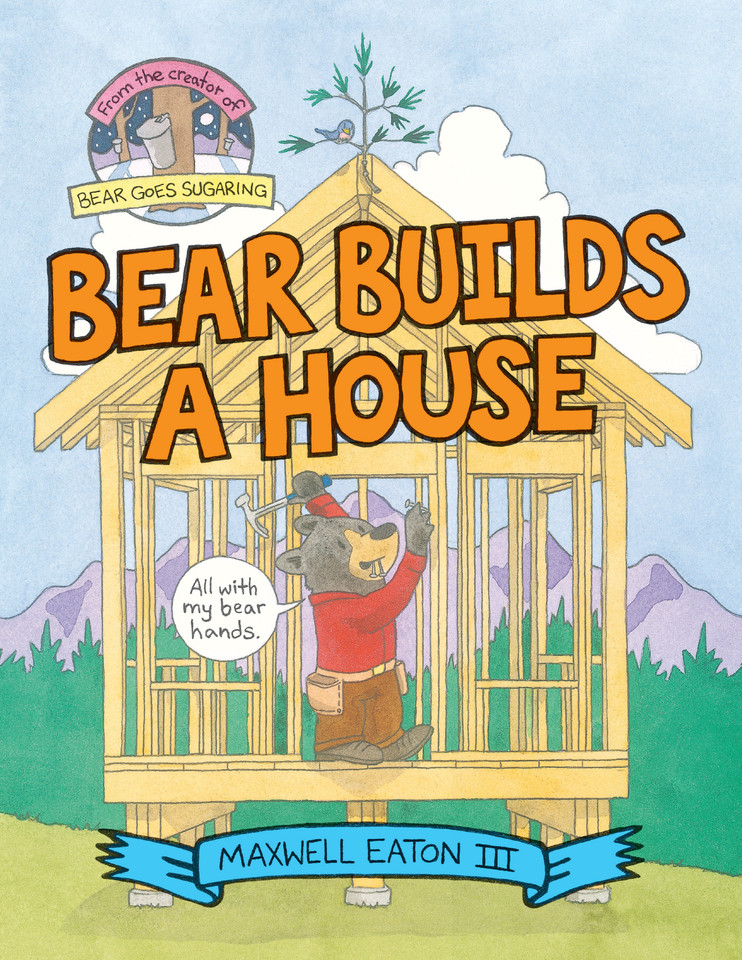 Bear Builds a House book cover by Maxwell Eaton, III