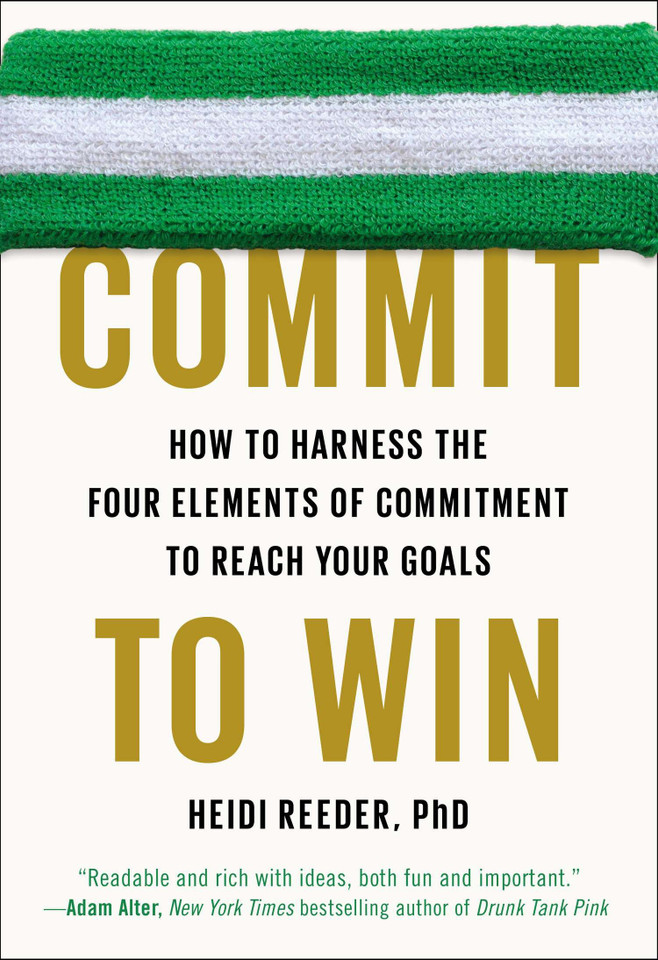 Commit to Win: How to Harness the Four Elements of Commitment to Reach Your Goals book cover by Heidi Reeder, Ph.D.