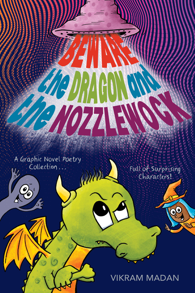 Beware the Dragon and the Nozzlewock: A Graphic Novel Poetry Collection Full of Surprising Characters! book cover by Vikram Madan