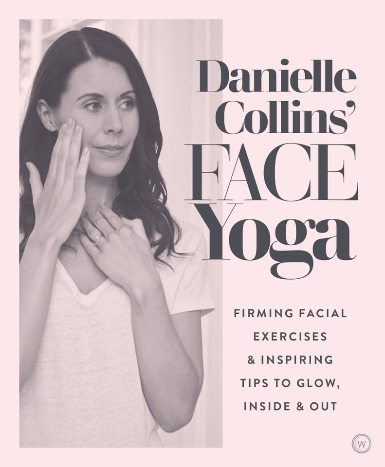 Danielle Collins' Face Yoga: Firming facial exercises & inspiring tips to glow, inside and out book cover by Danielle Collins
