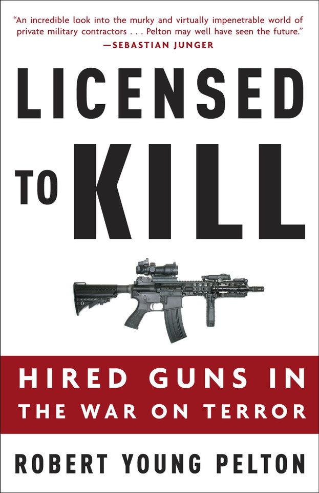 Licensed to Kill: Hired Guns in the War on Terror book cover by Robert Young Pelton